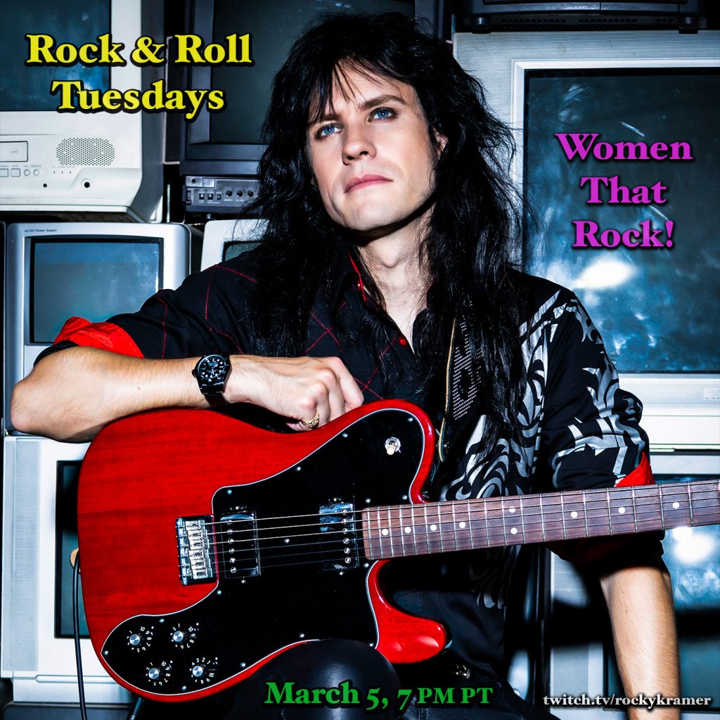 Rocky KramerÃ¢â‚¬â„¢s Rock & Roll Tuesdays Presents Ã¢â‚¬Å“Women That RockÃ¢â‚¬Â On Tuesday March 6th, 2024, 7 PM PT on Twitch