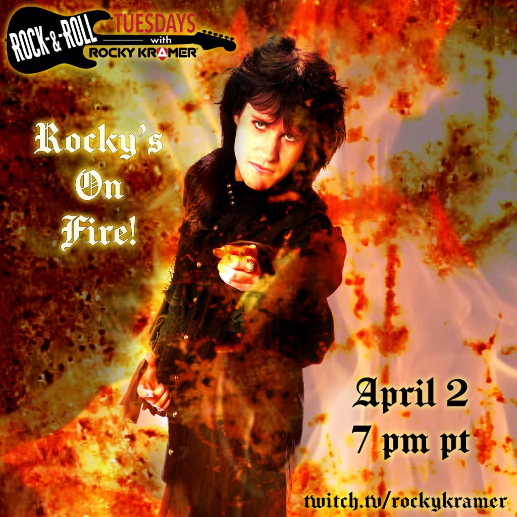 Rocky Kramerâ€™s Rock & Roll Tuesdays Presents â€œRockyâ€™s On Fireâ€ On Tuesday April 2nd, 2024, 7 PM PT on Twitch