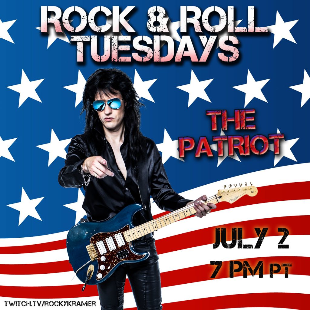 Rocky Kramerâ€™s Rock & Roll Tuesdays Presents â€œThe Patriotâ€ On Tuesday July 2nd, 2024, 7 PM PT on Twitch